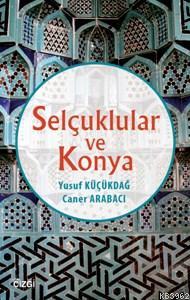 Selçuklular Ve Konya - Caner Arabacı | Yeni ve İkinci El Ucuz Kitabın 