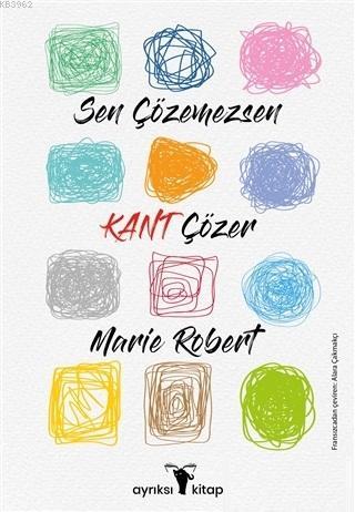 Sen Çözemezsen Kant Çözer - Marie Robert | Yeni ve İkinci El Ucuz Kita