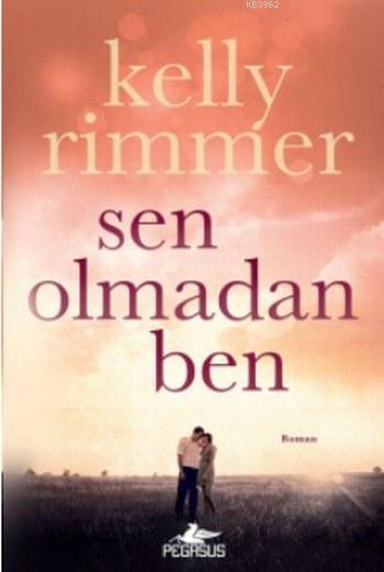 Sen Olmadan Ben - Kelly Rimmer- | Yeni ve İkinci El Ucuz Kitabın Adres