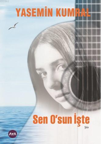 Sen O'sun İşte - Yasemin Kumral | Yeni ve İkinci El Ucuz Kitabın Adres