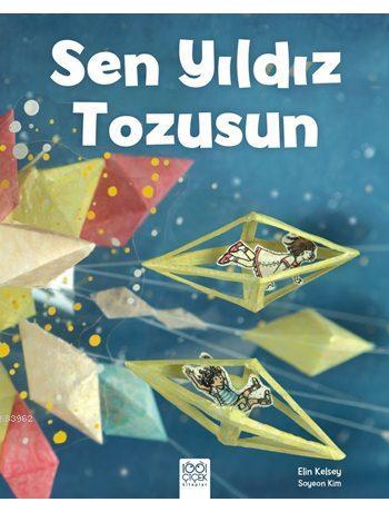 Sen Yıldız Tozusun - Elin Kelsey | Yeni ve İkinci El Ucuz Kitabın Adre