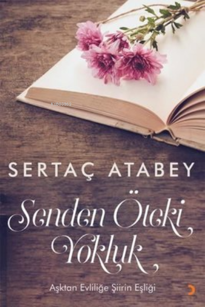 Senden Öteki Yokluk Aşktan Evliliğe Şiirin Eşliği - Sertaç Atabey | Ye