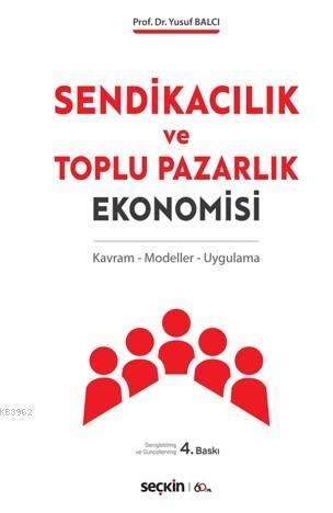 Sendikacılık ve Toplu Pazarlık Ekonomisi; Kavram – Modeller – Uygulama