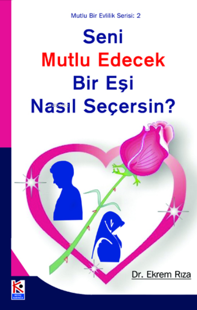 Seni Mutlu Edecek Bir Eşi Nasıl Seçersin? - Ekrem Rıza | Yeni ve İkinc