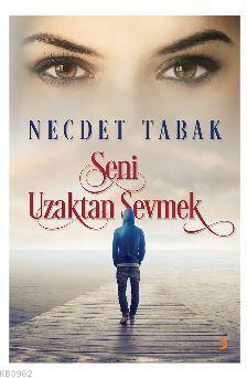 Seni Uzaktan Sevmek - Necdet Tabak | Yeni ve İkinci El Ucuz Kitabın Ad