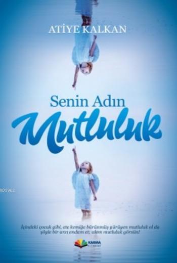 Senin Adın Mutluluk - Atiye Kalkan | Yeni ve İkinci El Ucuz Kitabın Ad