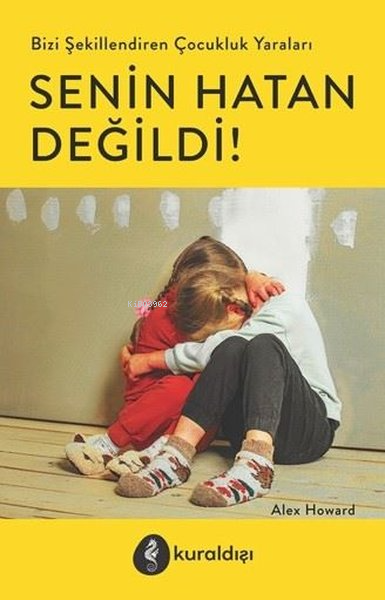 Senin Hatan Değildi!;Bizi Şekillendiren Çocuk Yaraları - Alex Howard |