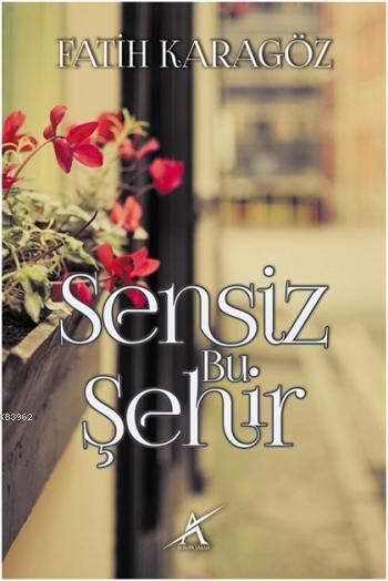 Sensiz Bu Şehir - Fatih Karagöz | Yeni ve İkinci El Ucuz Kitabın Adres