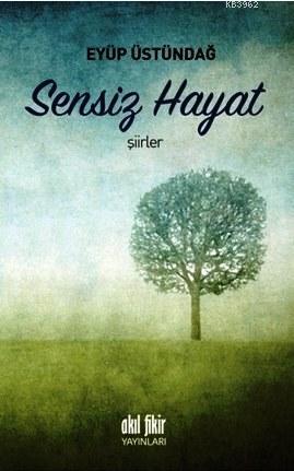 Sensiz Hayat - Eyüp Üstündağ | Yeni ve İkinci El Ucuz Kitabın Adresi