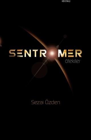 Sentromer Ötekiler - Sezai Özden | Yeni ve İkinci El Ucuz Kitabın Adre