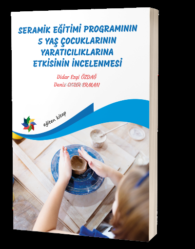 Seramik Eğitimi Programının 5 Yaş Çocuklarının Yaratıcılıklarına Etkis