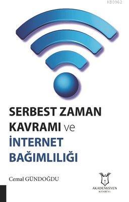 Serbest Zaman Kavramı ve İnternet Bağımlılığı - Cemal Gündoğdu | Yeni 