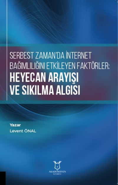 Serbest Zaman'da İnternet Bağımlılığını Etkileyen Faktörler: Heyecan A