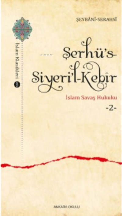 Şerhü’s-Siyeri’l-Kebîr;İslam Savaş Hukuku -3- - Şeybânî Serahsî | Yeni