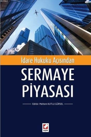 Sermaye Piyasası; İdare Hukuku Açısından - Meltem Kutlu Gürsel | Yeni 