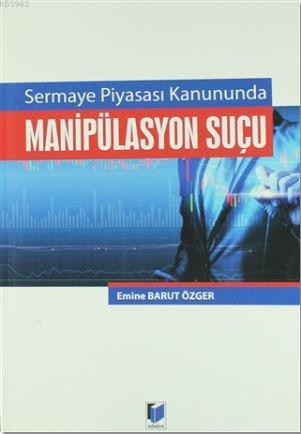 Sermaye Piyasası Kanununda Manipilasyon Suçu - Emine Barut Özger- | Ye