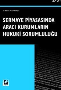 Sermaye Piyasasında Aracı Kurumların Hukuki Sorumluluğu M. Murat İnceo