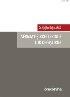 Sermaye Şirketlerinde Tür Değiştirme - Çağlar Doğu Aras | Yeni ve İkin