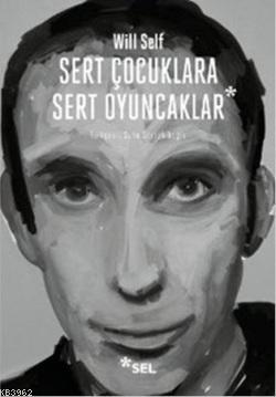 Sert Çocuklara Sert Oyuncaklar - Will Self | Yeni ve İkinci El Ucuz Ki