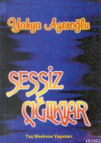 Sessiz Çığlıklar - Yahya Azeroğlu | Yeni ve İkinci El Ucuz Kitabın Adr