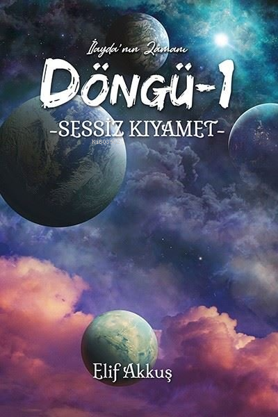 Sessiz Kıyamet - Döngü 1 - İlayda'nın Zamanı - Elif Akkuş | Yeni ve İk