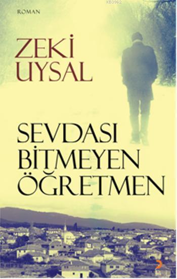 Sevdası Bitmeyen Öğretmen - Zeki Uysal | Yeni ve İkinci El Ucuz Kitabı