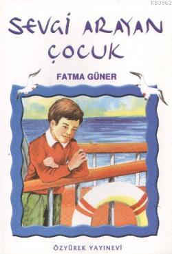 Sevgi Arayan Çocuk - Fatma Güler | Yeni ve İkinci El Ucuz Kitabın Adre