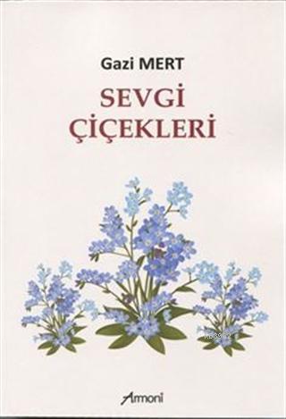 Sevgi Çiçekleri - Gazi Mert | Yeni ve İkinci El Ucuz Kitabın Adresi