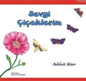 Sevgi Çiçeklerim - Adalet Süer | Yeni ve İkinci El Ucuz Kitabın Adresi