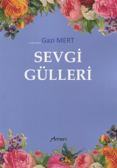 Sevgi Gülleri - Gazi Mert | Yeni ve İkinci El Ucuz Kitabın Adresi