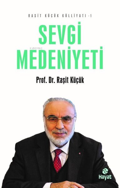 Sevgi Medeniyeti - Raşit Küçük Külliyatı 1 - Raşit Küçük | Yeni ve İki