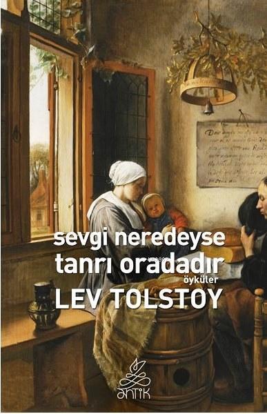 Sevgi Neredeyse Tanrı Oradadır - Lev Nikolayeviç Tolstoy- | Yeni ve İk