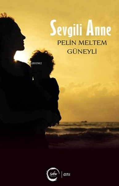 Sevgili Anne - Pelin Meltem Güneyli | Yeni ve İkinci El Ucuz Kitabın A