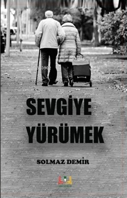 Sevgiye Yürümek - Solmaz Demir | Yeni ve İkinci El Ucuz Kitabın Adresi