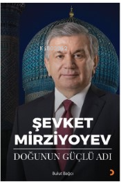 Şevket Mirziyoyev - Doğunun Güçlü Adı - Bulut Bağcı | Yeni ve İkinci E