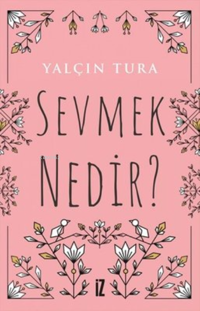 Sevmek Nedir? - Yalçın Tura | Yeni ve İkinci El Ucuz Kitabın Adresi