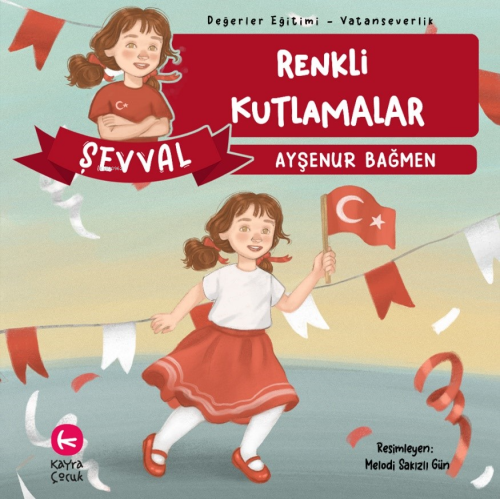 Şevval Renkli Kutlamalar ;Değerler Eğitimi Vatanseverlik - Ayşenur Bağ