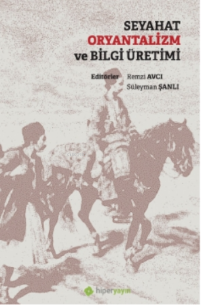 Seyahat Oryantalizm ve Bilgi Üretimi - Remzi Avcı | Yeni ve İkinci El 