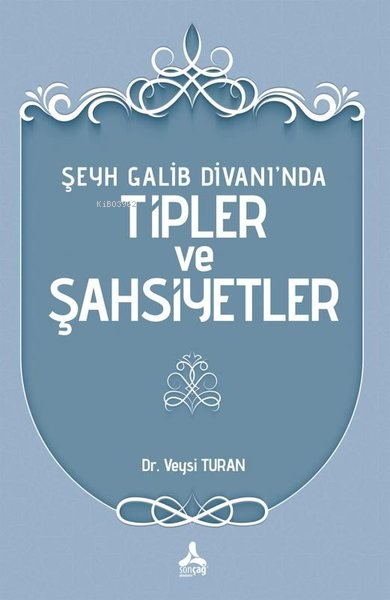 Şeyh Galib Divanı'nda Tipler ve Şahsiyetler - Veysi Turan | Yeni ve İk