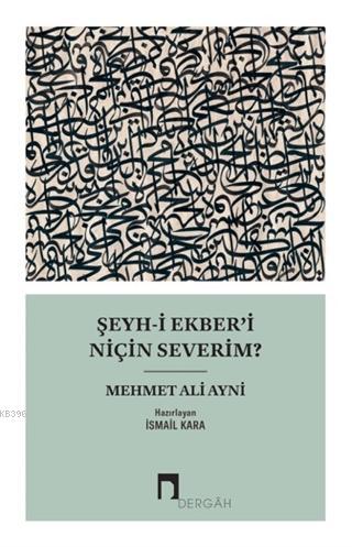 Şeyh-i Ekber'i Niçin Severim? - Mehmet Ali Aynî | Yeni ve İkinci El Uc