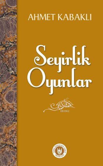 Seyirlik Oyunlar - Ahmet Kabaklı | Yeni ve İkinci El Ucuz Kitabın Adre