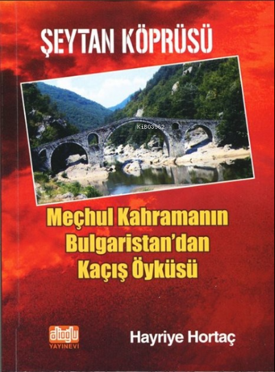 Şeytan Köprüsü ;Meçhul Kahramanın Bulgaristan'dan Kaçış Öyküsü - Hayri