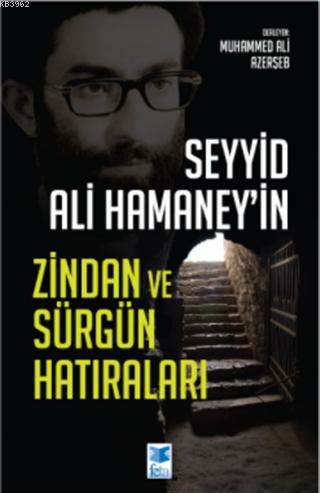 Seyyid Ali Hamaney'in Zindan ve Sürgün Hatıraları - Muhammed Ali Azerş