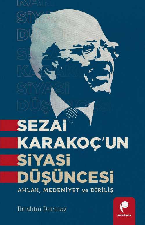 Sezai Karakoç’un Siyasi Düşüncesi;Ahlak, Medeniyet ve Diriliş - İbrahi