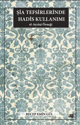 Şia Tefsirlerinde Hadis Kullanımı - Recep Emin Gül | Yeni ve İkinci El