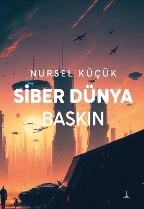 Siber Dünya Baskın - Nursel Küçük | Yeni ve İkinci El Ucuz Kitabın Adr