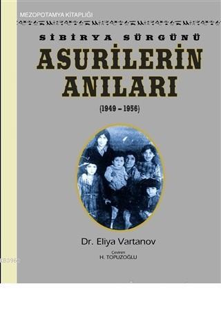 Sibirya Sürgünü Asurilerin Anıları (1947-1956) - Eliya Vartanov | Yeni