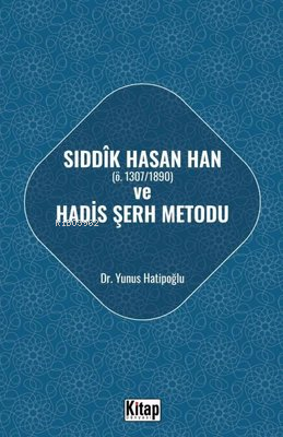 Sıddık Hasan Han Ö - 1307 - 1890 ve Hadis Şerh Metodu - Yunus Hatipoğl