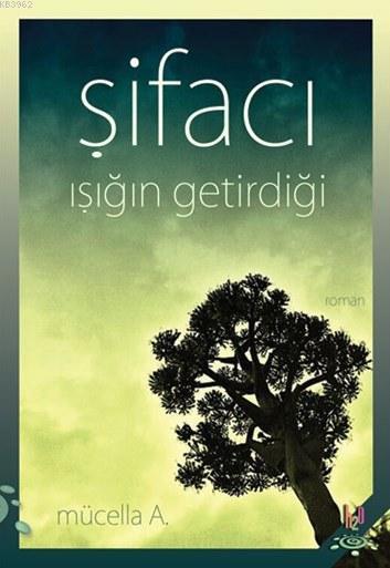 Şifacı Işığın Getirdiği - Mücella A. | Yeni ve İkinci El Ucuz Kitabın 