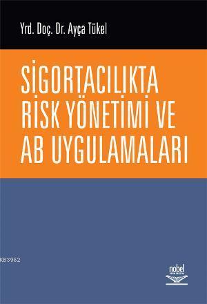 Sigortacılıkta Risk Yönetimi ve AB Uygulamaları - Ayça Tükel | Yeni ve